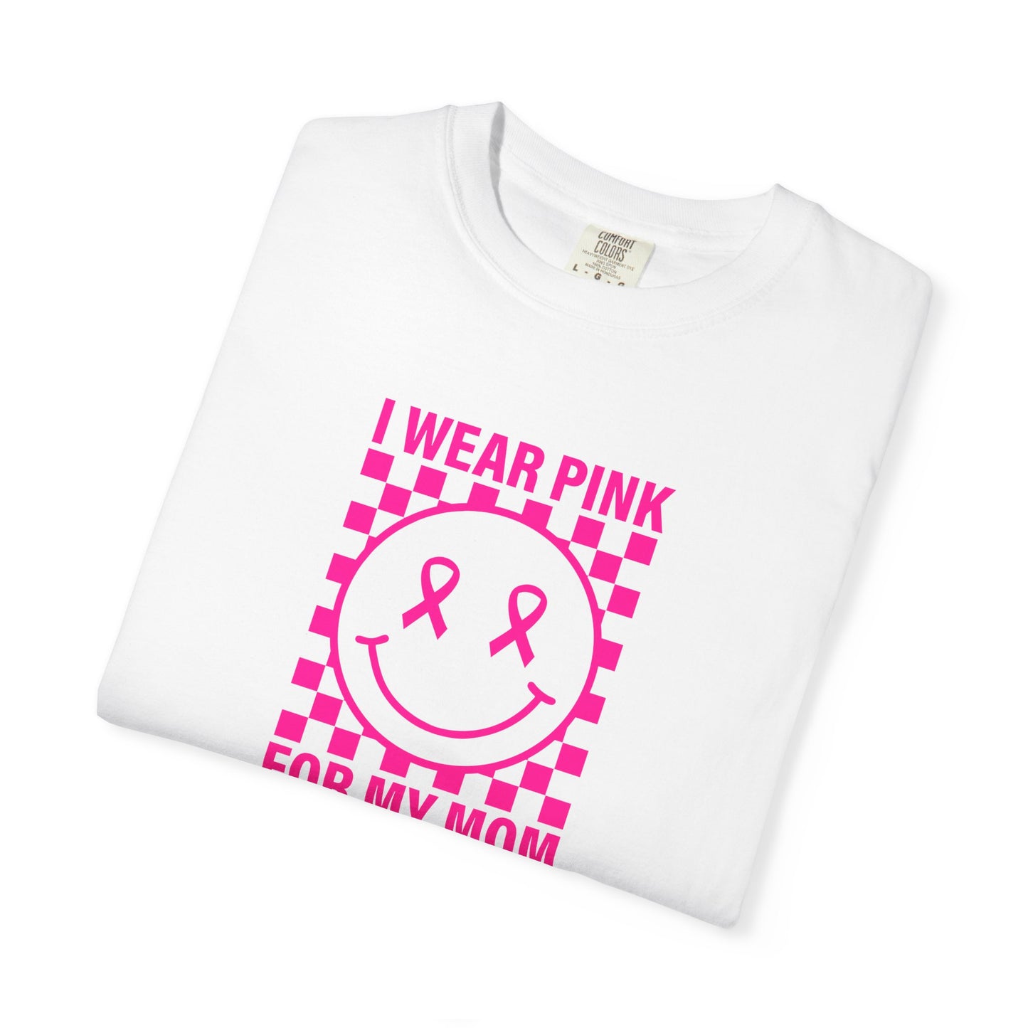 I WEAR PINK FOR MY MOM COMFORT COLORS TEE