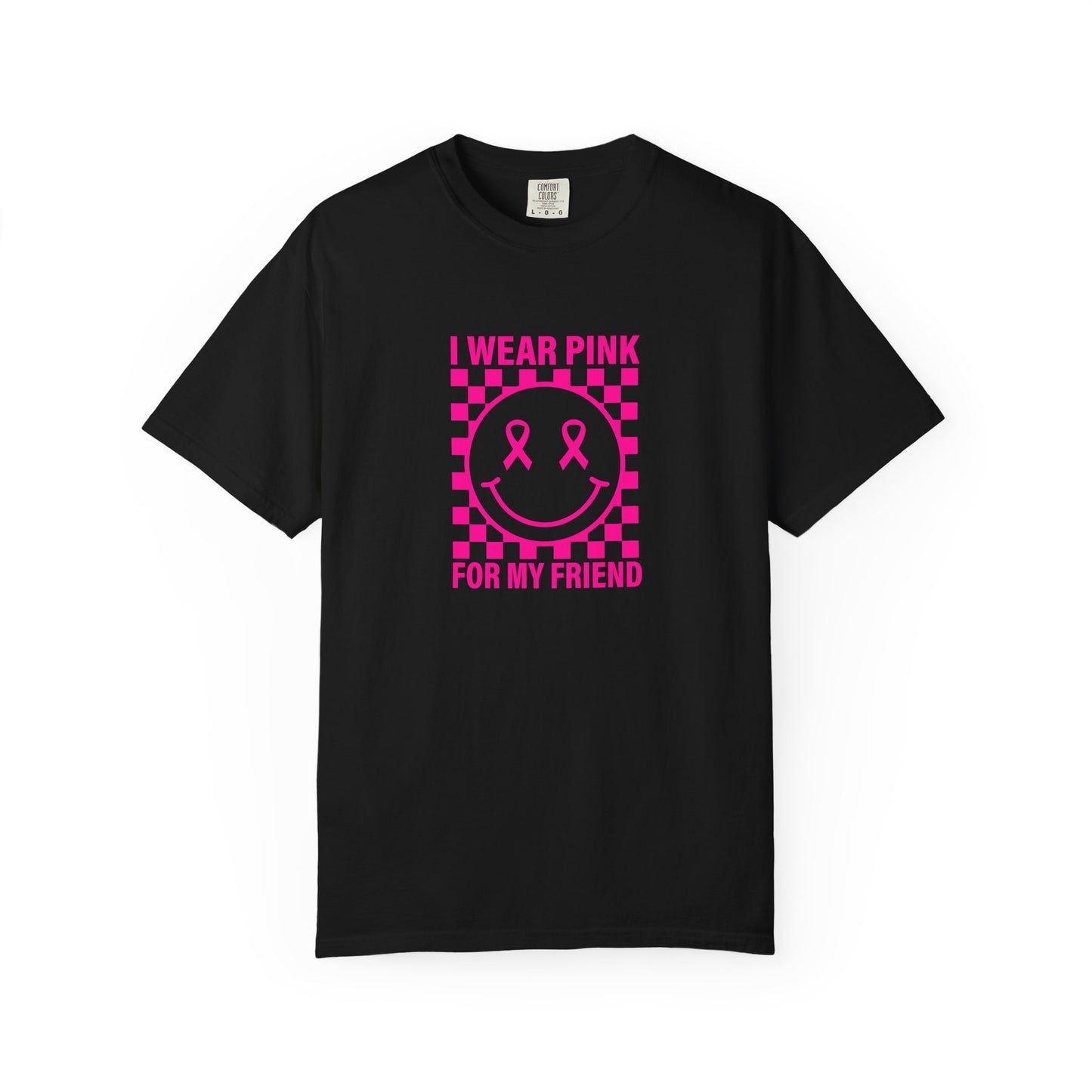I WEAR PINK FOR MY FRIEND COMFORT COLORS TEE