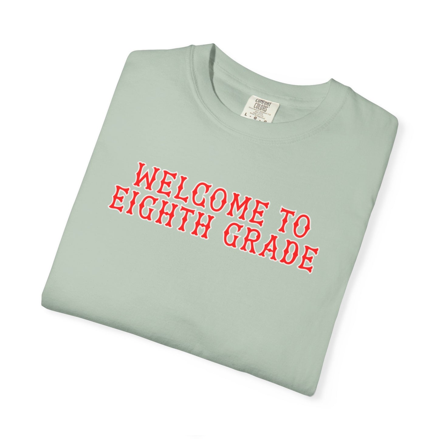 WELCOME TO EIGTH GRADE T-SHIRT