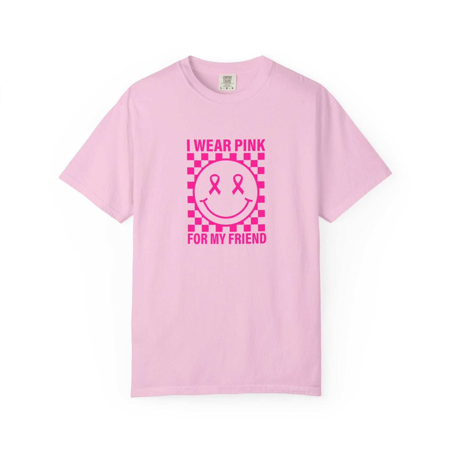 I WEAR PINK FOR MY FRIEND COMFORT COLORS TEE