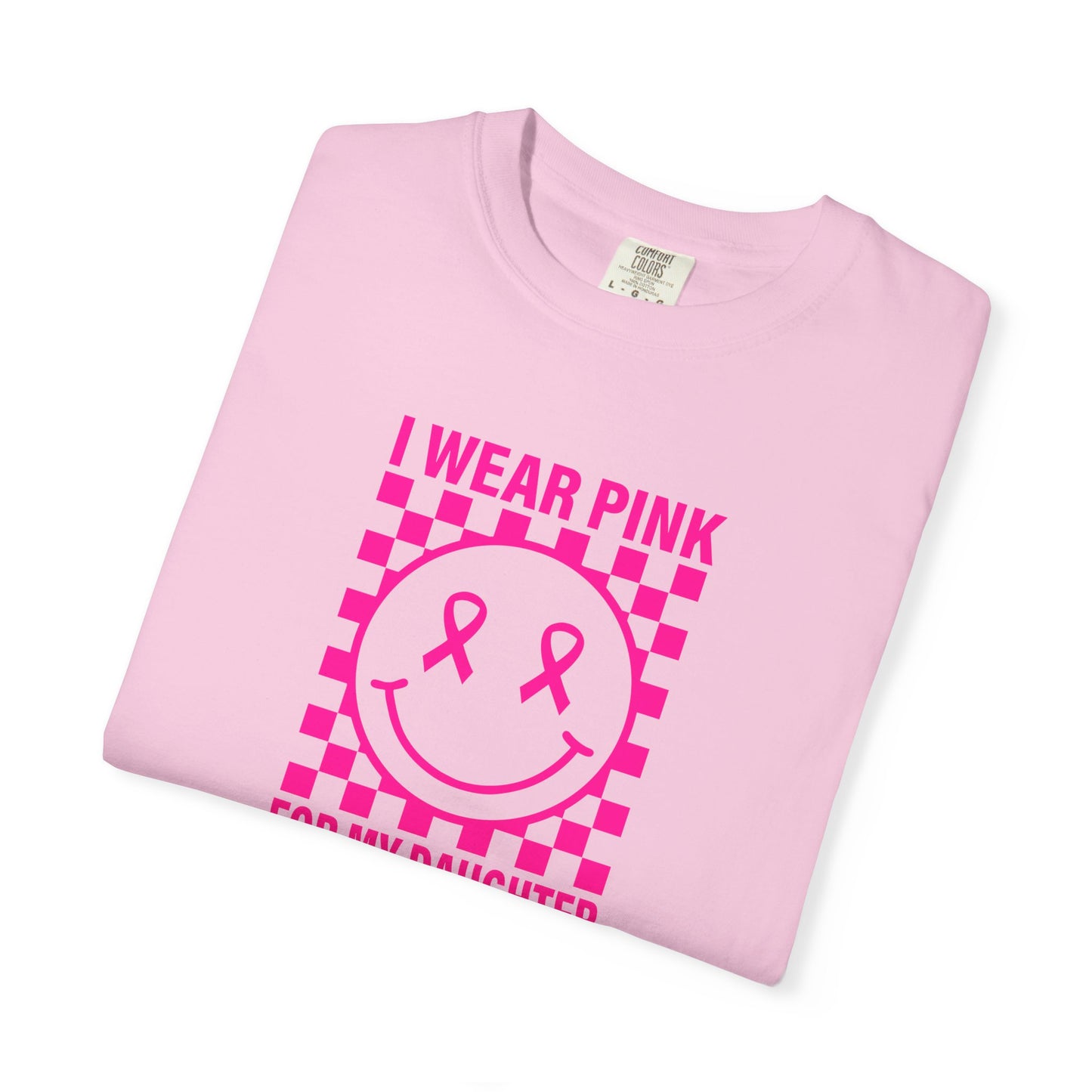 I WEAR PINK FOR MY DAUGHTER COMFORT COLORS TEE