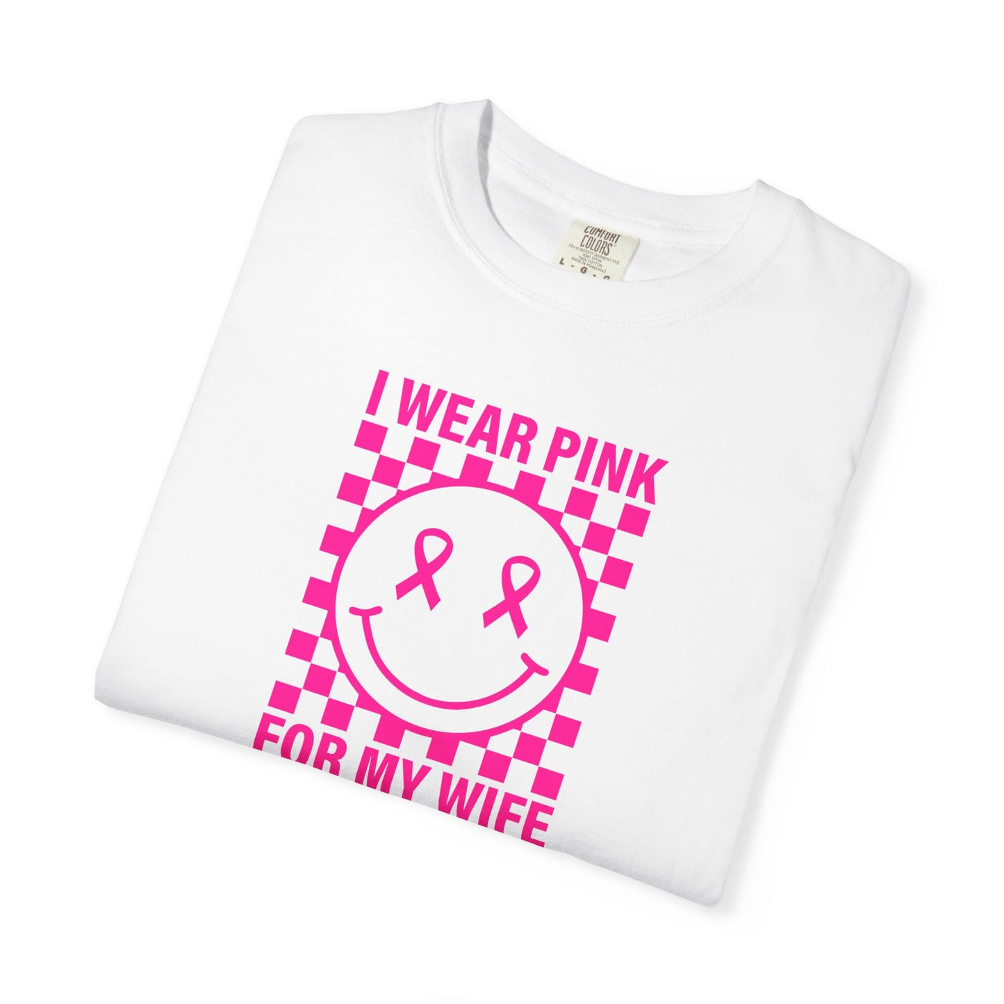 I WEAR PINK FOR MY WIFE COMFORT COLORS TEE