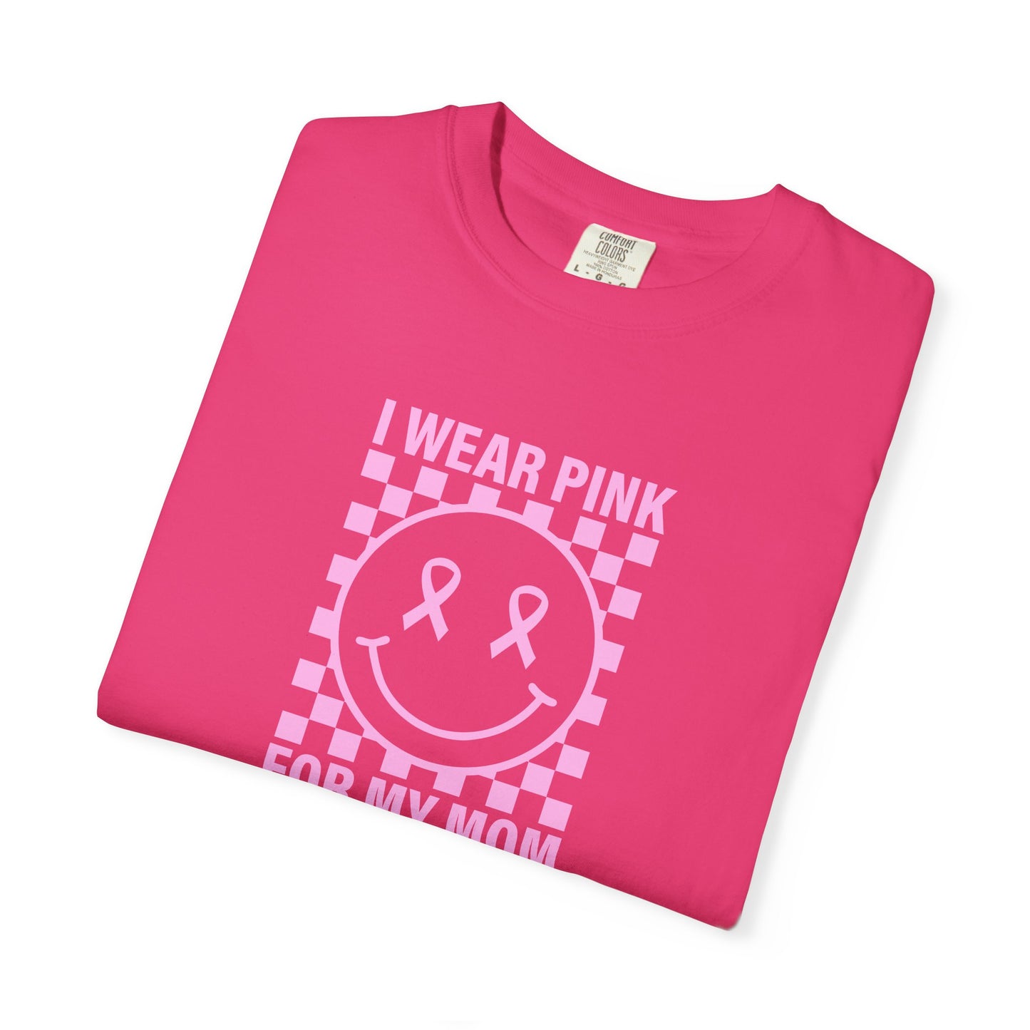 I WEAR PINK FOR MY MOM COMFORT COLORS TEE