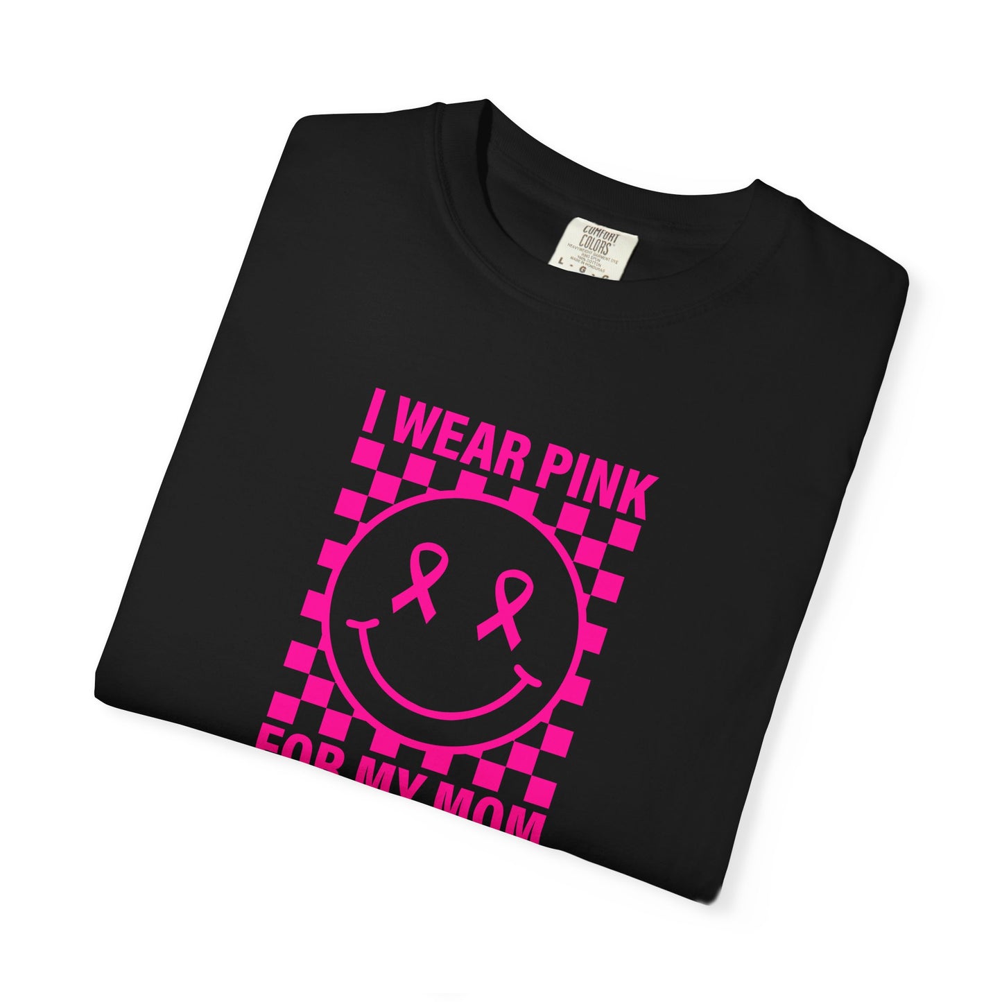 I WEAR PINK FOR MY MOM COMFORT COLORS TEE