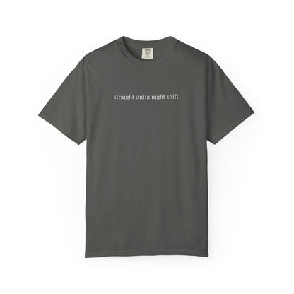 STRAIGHT OUTTA NIGHTSHIFT COMFORT COLORS T-SHIRT