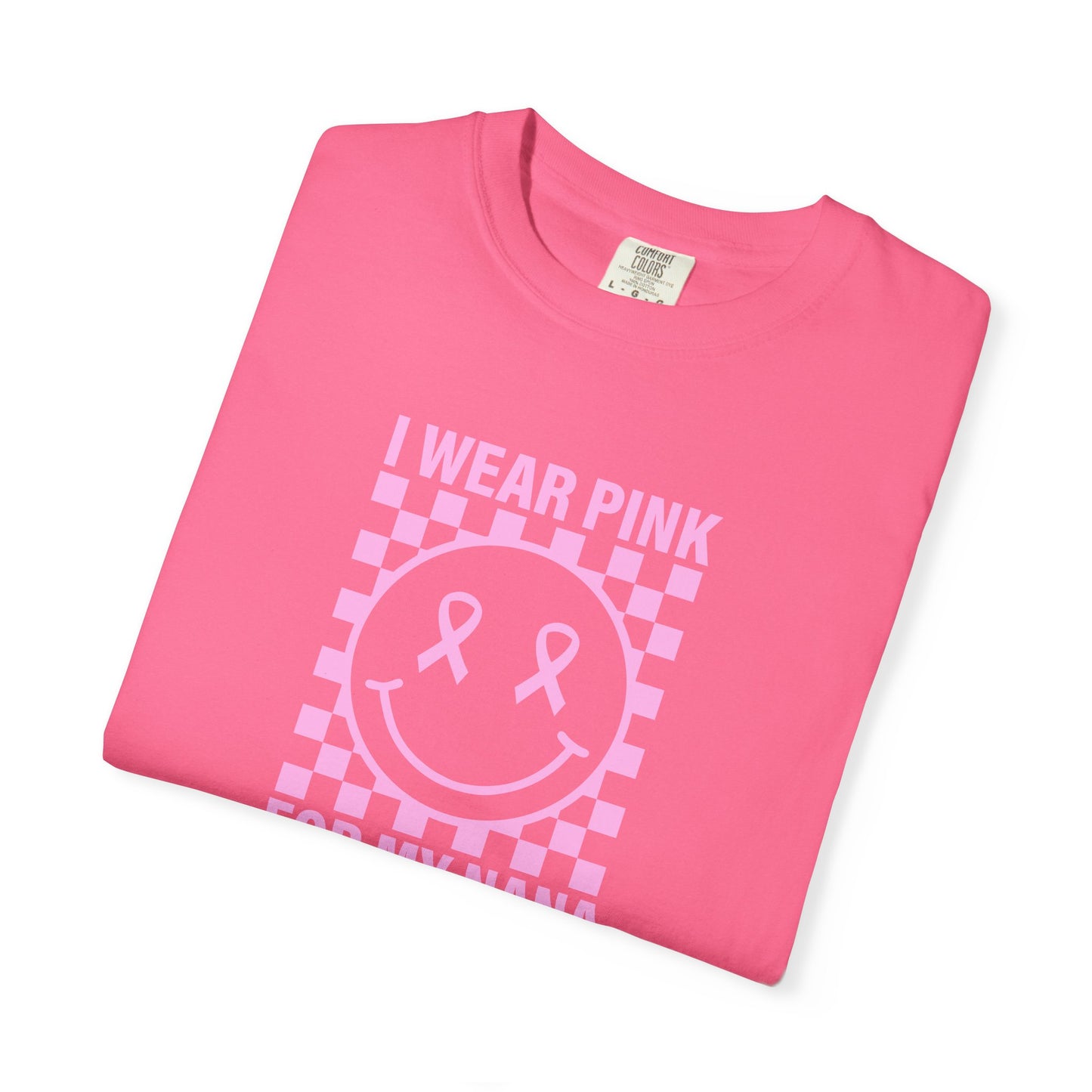 I WEAR PINK FOR MY NANA COMFORT COLORS TEE