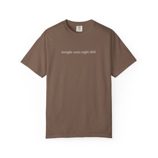 STRAIGHT OUTTA NIGHTSHIFT COMFORT COLORS T-SHIRT