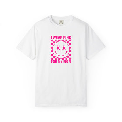 I WEAR PINK FOR MY MOM COMFORT COLORS TEE