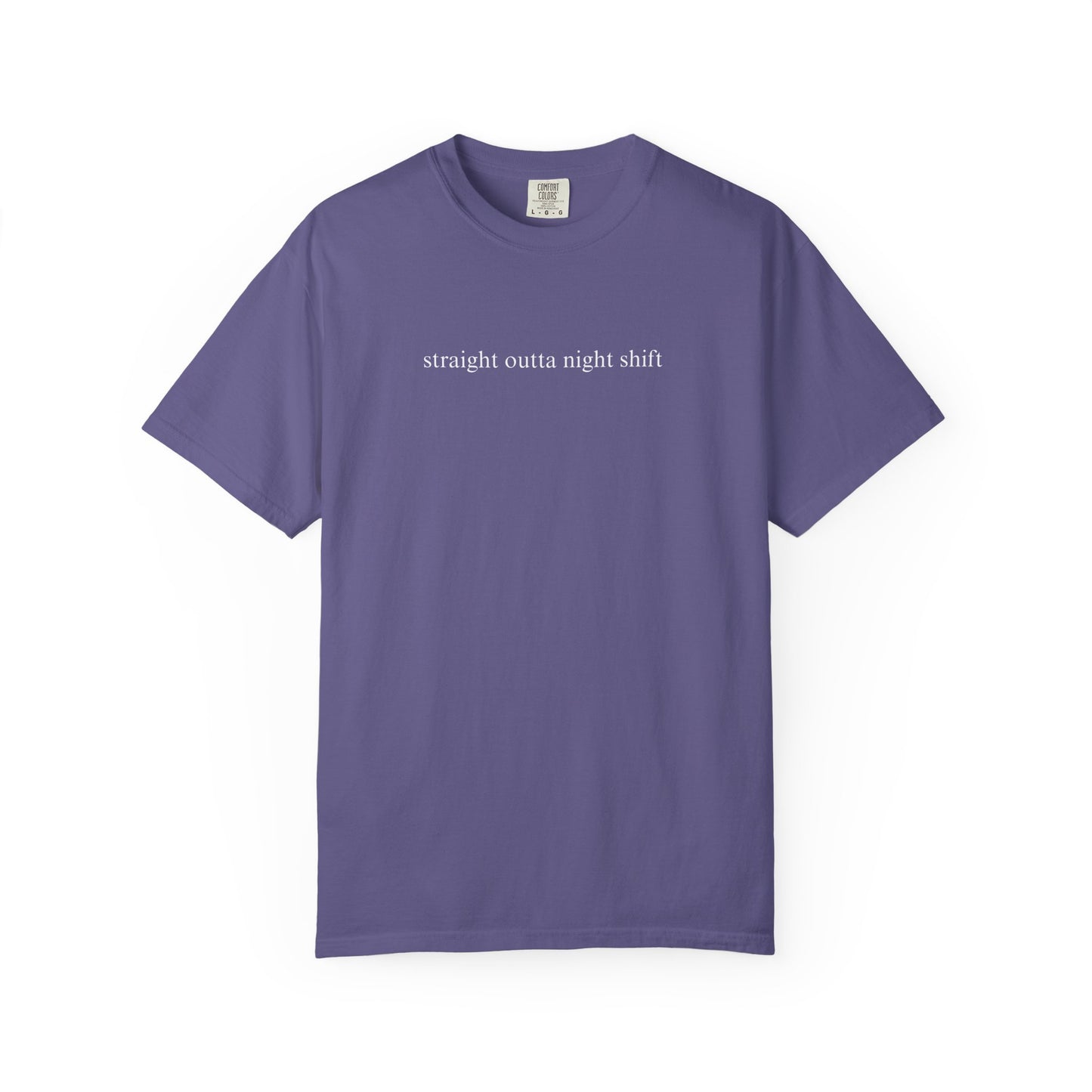 STRAIGHT OUTTA NIGHTSHIFT COMFORT COLORS T-SHIRT