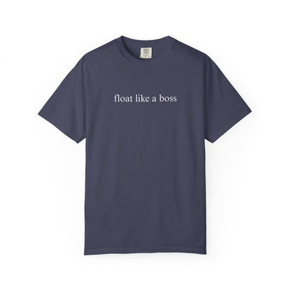 FLOAT LIKE A BOSS COMFORT COLORS T-SHIRT