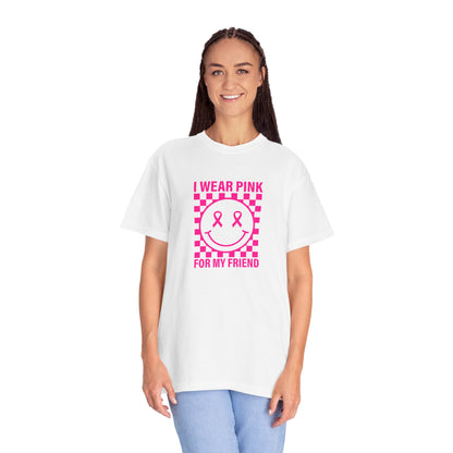 I WEAR PINK FOR MY FRIEND COMFORT COLORS TEE