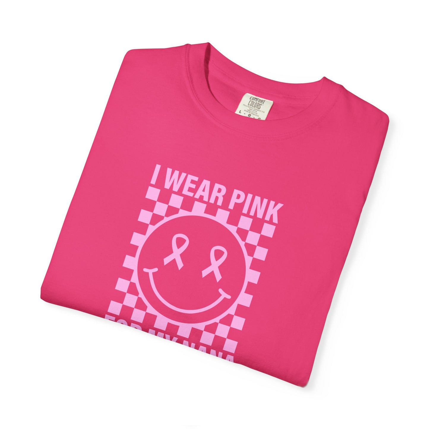 I WEAR PINK FOR MY NANA COMFORT COLORS TEE