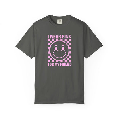 I WEAR PINK FOR MY FRIEND COMFORT COLORS TEE