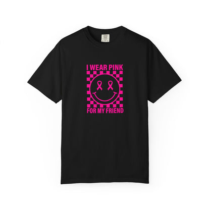 I WEAR PINK FOR MY FRIEND COMFORT COLORS TEE