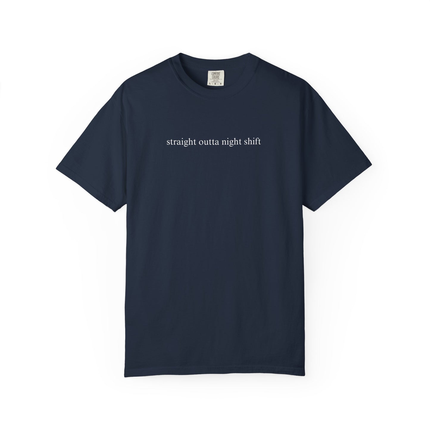 STRAIGHT OUTTA NIGHTSHIFT COMFORT COLORS T-SHIRT