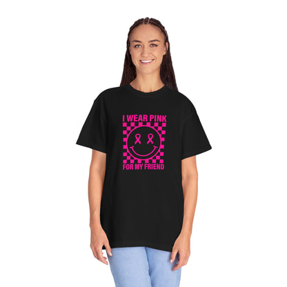 I WEAR PINK FOR MY FRIEND COMFORT COLORS TEE