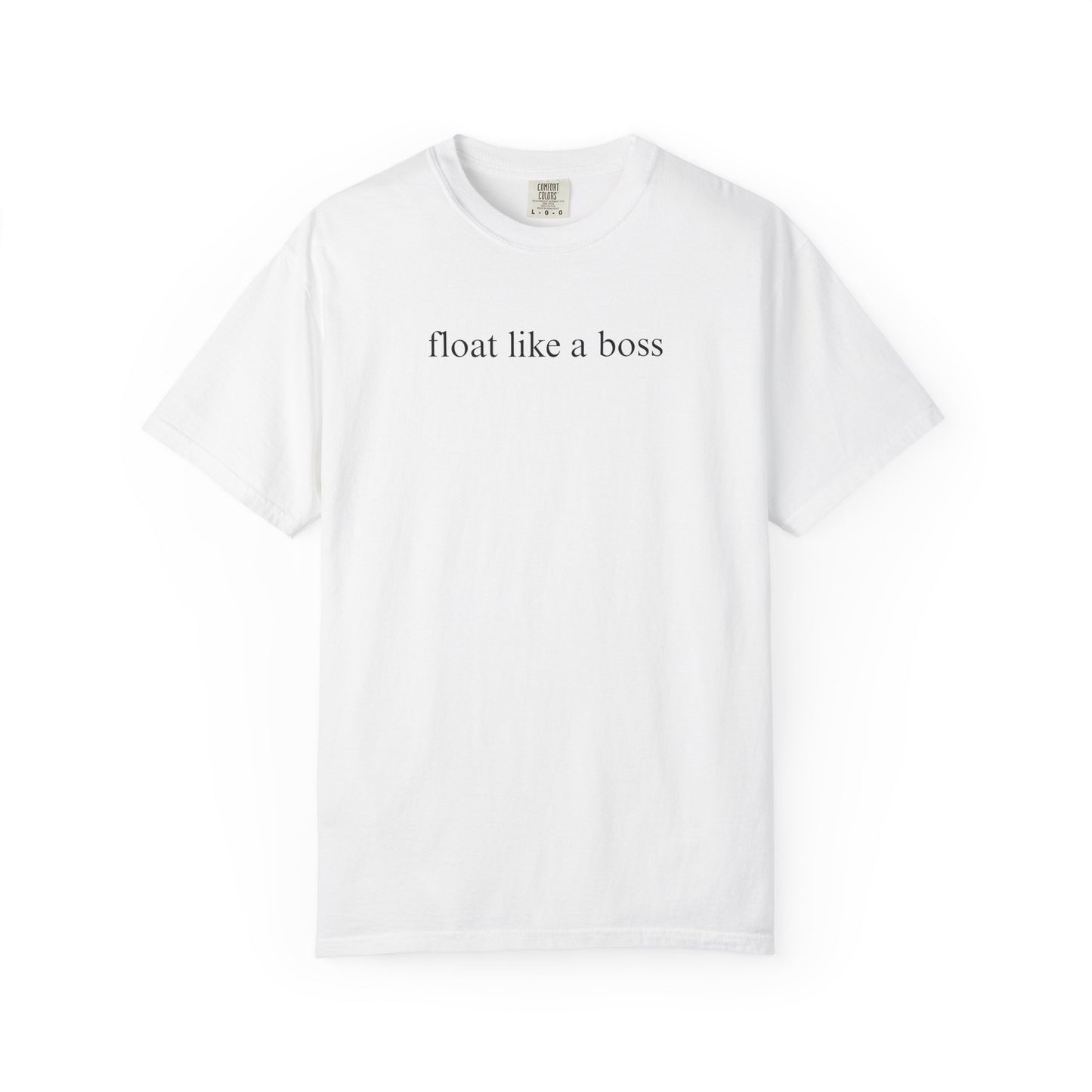 FLOAT LIKE A BOSS COMFORT COLORS T-SHIRT