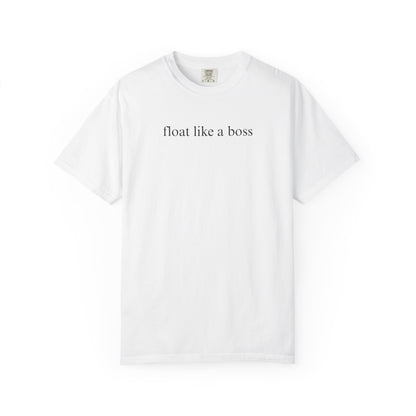 FLOAT LIKE A BOSS COMFORT COLORS T-SHIRT