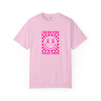 I WEAR PINK FOR MY FRIEND COMFORT COLORS TEE