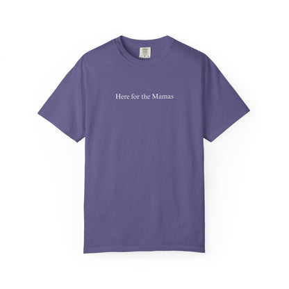 HERE FOR THE MAMAS COMFORT COLORS T-SHIRT