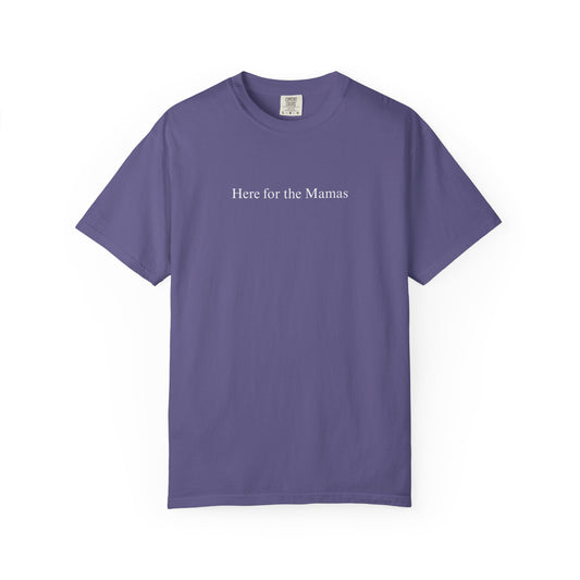 HERE FOR THE MAMAS COMFORT COLORS T-SHIRT