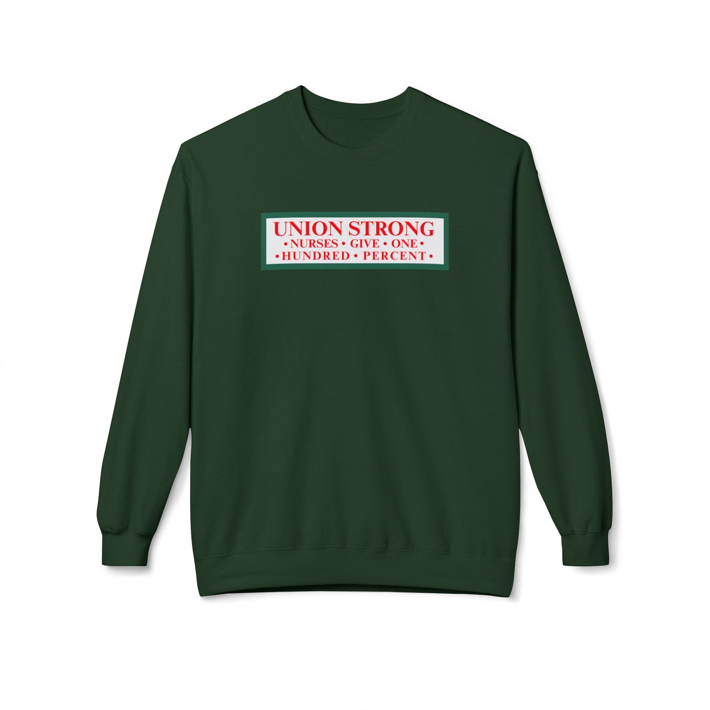 NURSES GIVE 100% - UNION STRONG CREWNECK