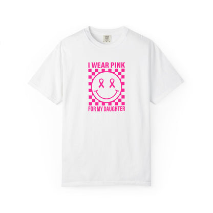 I WEAR PINK FOR MY DAUGHTER COMFORT COLORS TEE