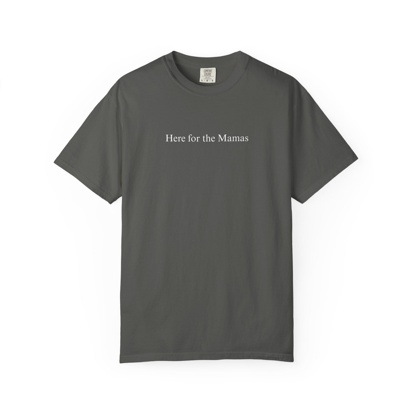 HERE FOR THE MAMAS COMFORT COLORS T-SHIRT