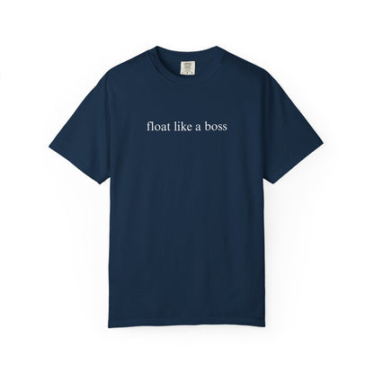 FLOAT LIKE A BOSS COMFORT COLORS T-SHIRT