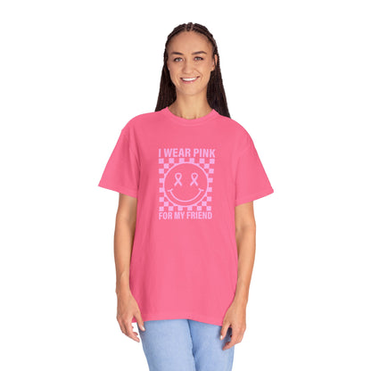 I WEAR PINK FOR MY FRIEND COMFORT COLORS TEE