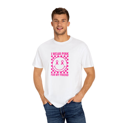 I WEAR PINK FOR MY FRIEND COMFORT COLORS TEE