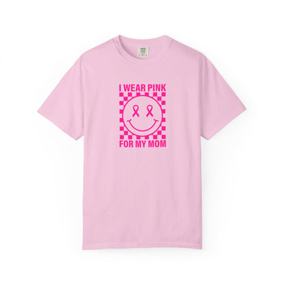 I WEAR PINK FOR MY MOM COMFORT COLORS TEE