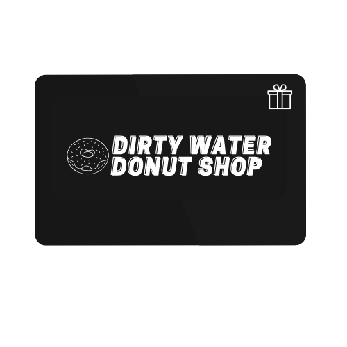 DIRTY WATER DONUT SHOP GIFT CARD